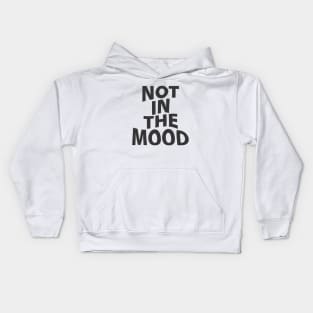 Not in the Mood Kids Hoodie